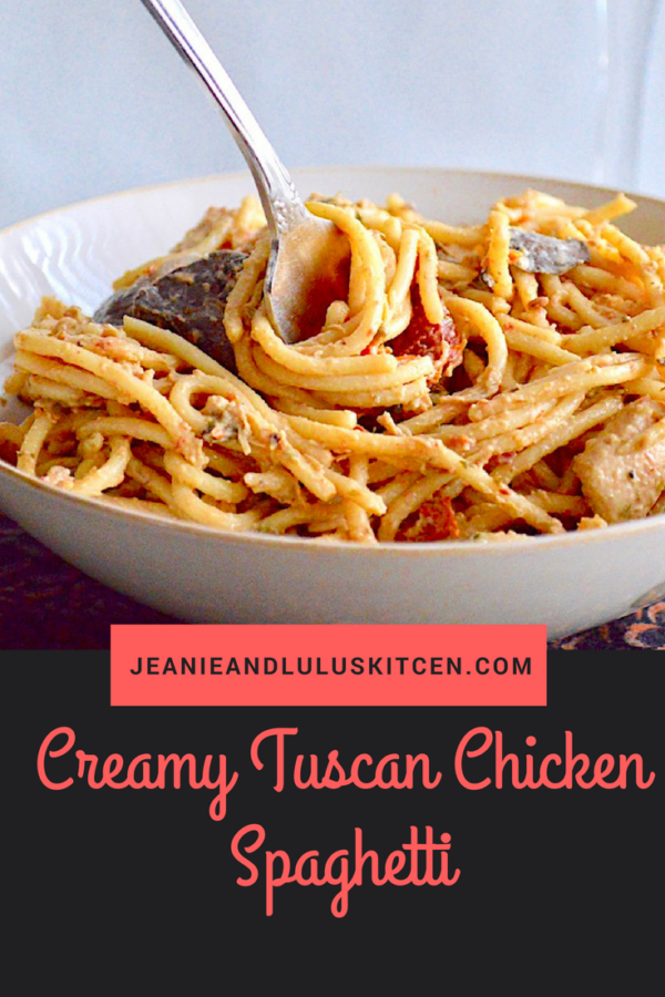 Creamy Tuscan Chicken Spaghetti – Jeanie and Lulu's Kitchen